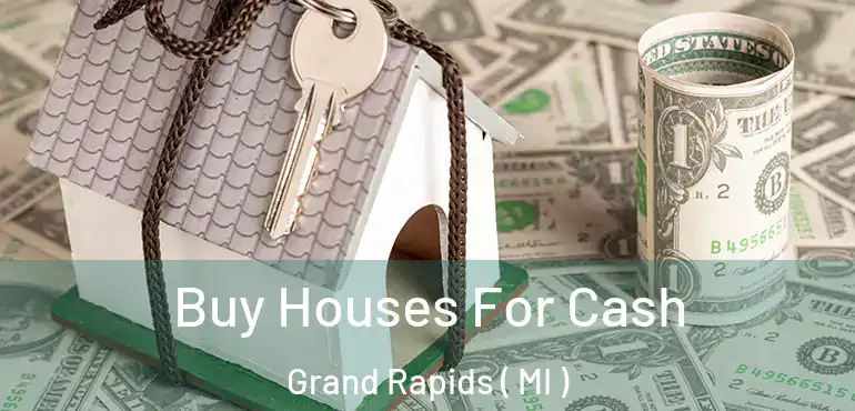 Buy Houses For Cash Grand Rapids ( MI )