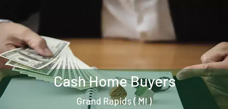  Cash Home Buyers Grand Rapids ( MI )