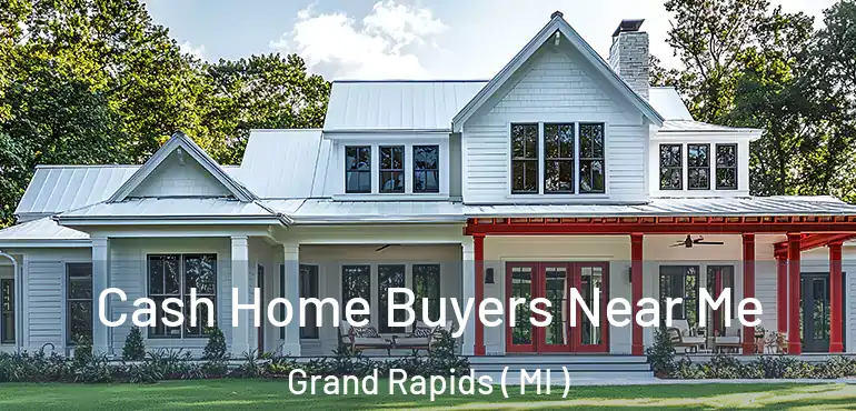  Cash Home Buyers Near Me Grand Rapids ( MI )