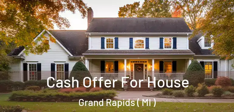  Cash Offer For House Grand Rapids ( MI )