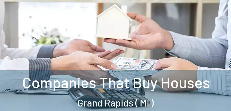  Companies That Buy Houses Grand Rapids ( MI )
