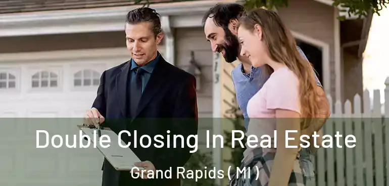  Double Closing In Real Estate Grand Rapids ( MI )