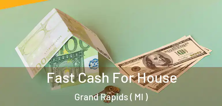  Fast Cash For House Grand Rapids ( MI )