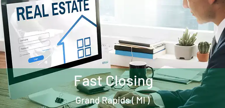  Fast Closing Grand Rapids ( MI )