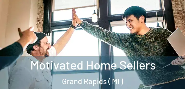  Motivated Home Sellers Grand Rapids ( MI )