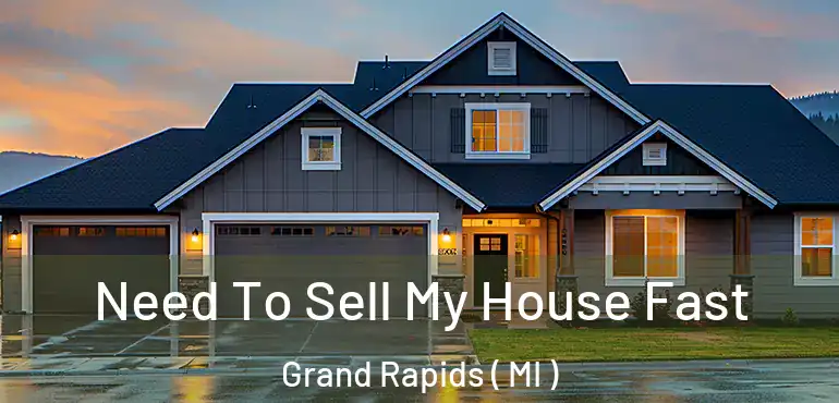  Need To Sell My House Fast Grand Rapids ( MI )