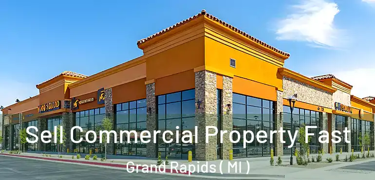  Sell Commercial Property Fast Grand Rapids ( MI )