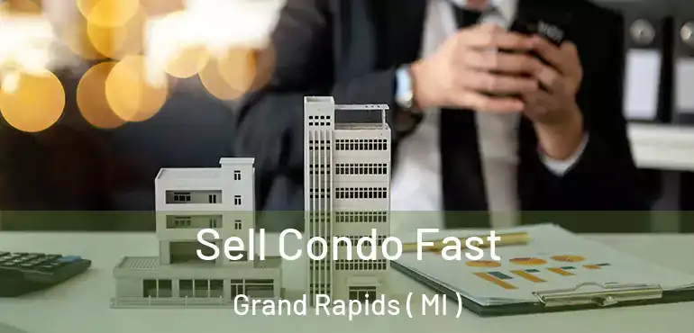  Sell Condo Fast Grand Rapids ( MI )