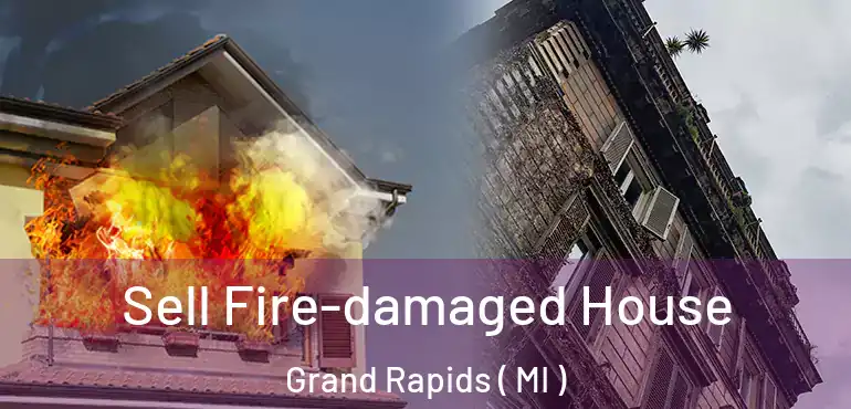  Sell Fire-damaged House Grand Rapids ( MI )
