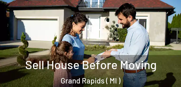  Sell House Before Moving Grand Rapids ( MI )