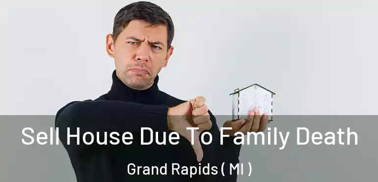  Sell House Due To Family Death Grand Rapids ( MI )