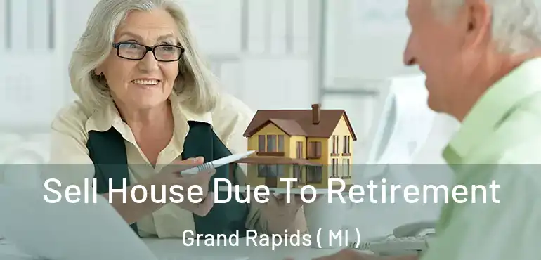  Sell House Due To Retirement Grand Rapids ( MI )