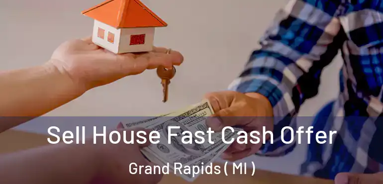  Sell House Fast Cash Offer Grand Rapids ( MI )