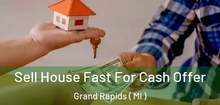  Sell House Fast For Cash Offer Grand Rapids ( MI )