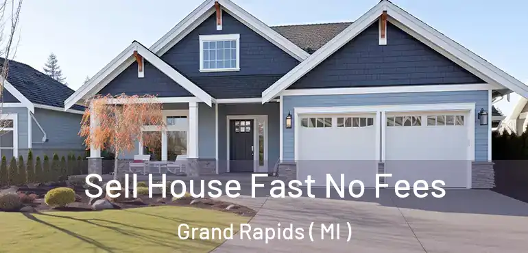  Sell House Fast No Fees Grand Rapids ( MI )