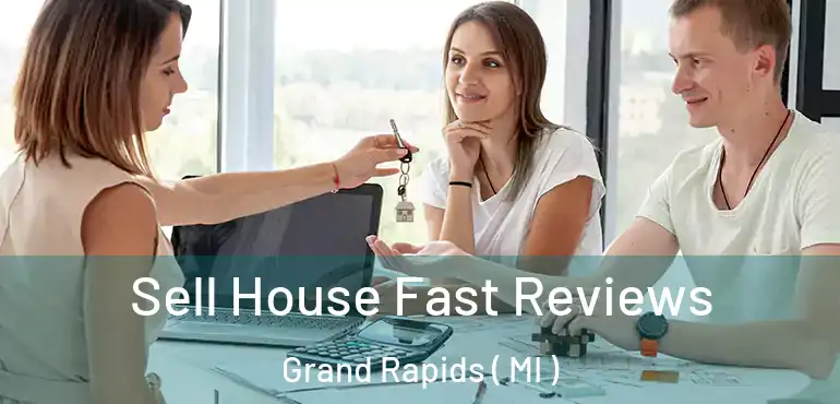  Sell House Fast Reviews Grand Rapids ( MI )
