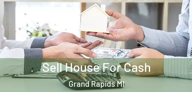  Sell House For Cash Grand Rapids MI