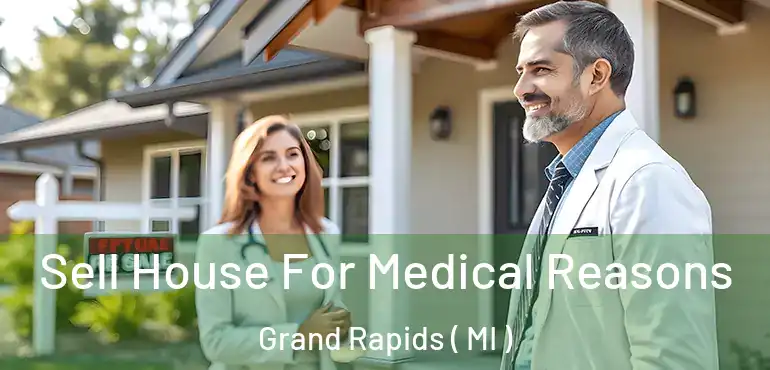  Sell House For Medical Reasons Grand Rapids ( MI )