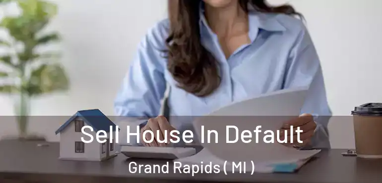  Sell House In Default Grand Rapids ( MI )