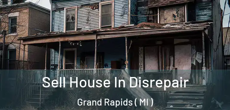  Sell House In Disrepair Grand Rapids ( MI )