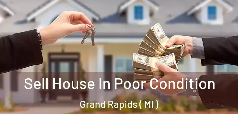  Sell House In Poor Condition Grand Rapids ( MI )