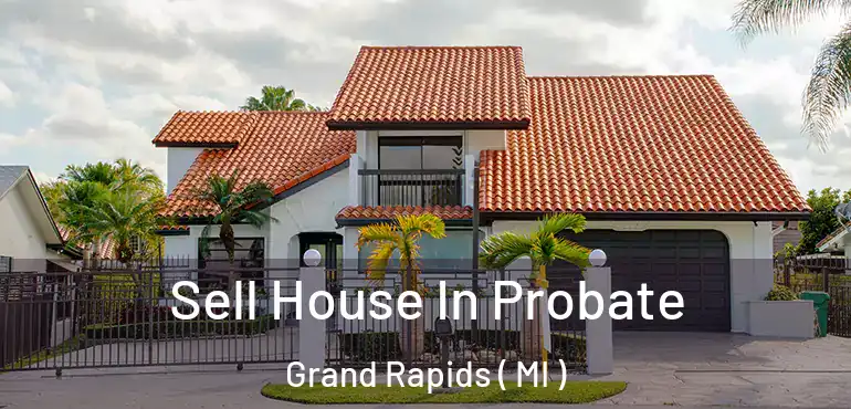  Sell House In Probate Grand Rapids ( MI )