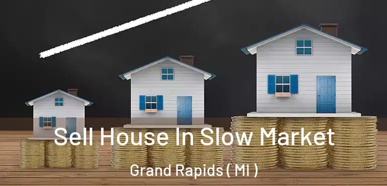  Sell House In Slow Market Grand Rapids ( MI )