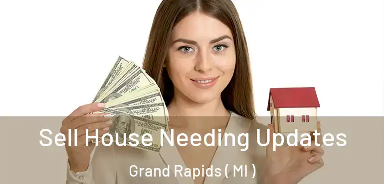  Sell House Needing Updates Grand Rapids ( MI )