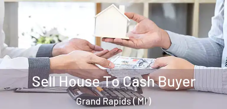 Sell House To Cash Buyer Grand Rapids ( MI )