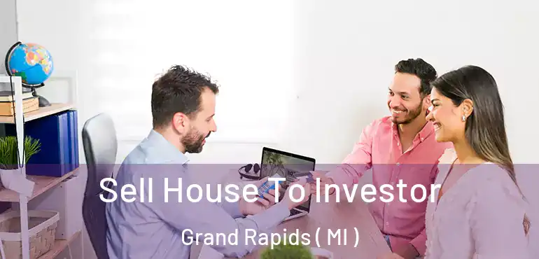  Sell House To Investor Grand Rapids ( MI )