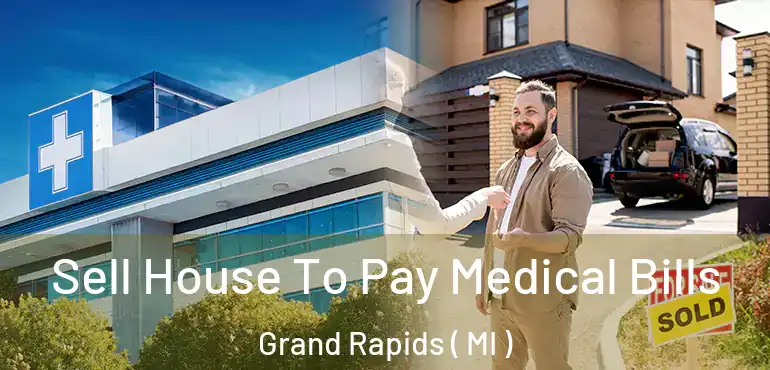  Sell House To Pay Medical Bills Grand Rapids ( MI )