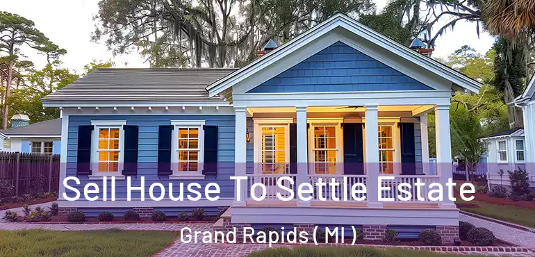  Sell House To Settle Estate Grand Rapids ( MI )