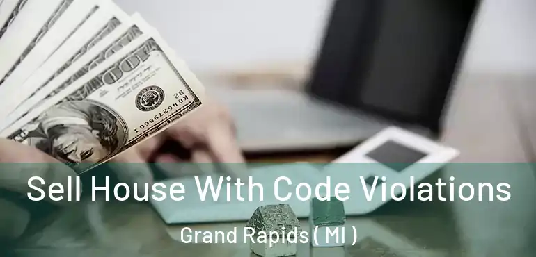  Sell House With Code Violations Grand Rapids ( MI )