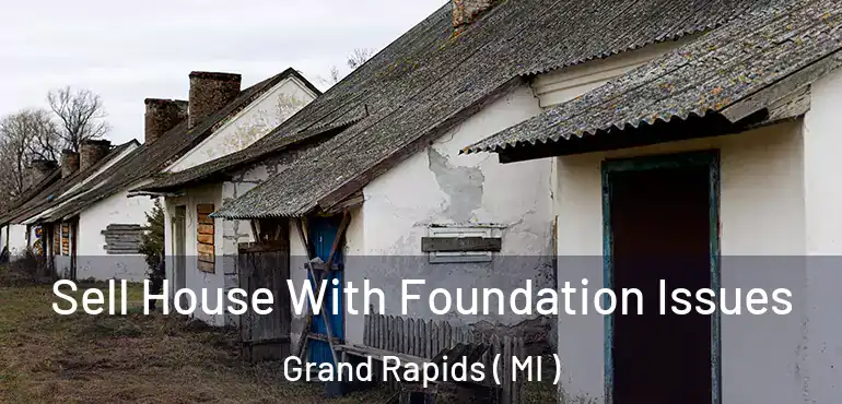  Sell House With Foundation Issues Grand Rapids ( MI )
