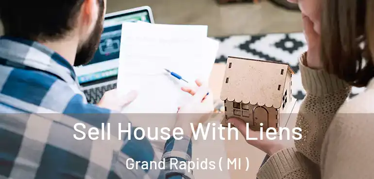 Sell House With Liens Grand Rapids ( MI )