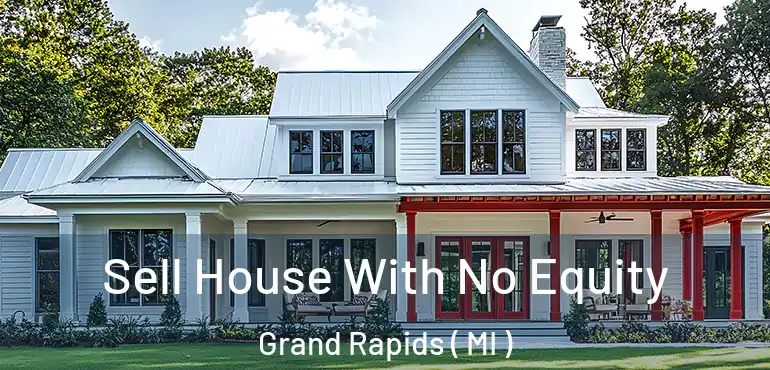  Sell House With No Equity Grand Rapids ( MI )