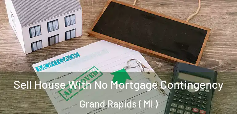  Sell House With No Mortgage Contingency Grand Rapids ( MI )