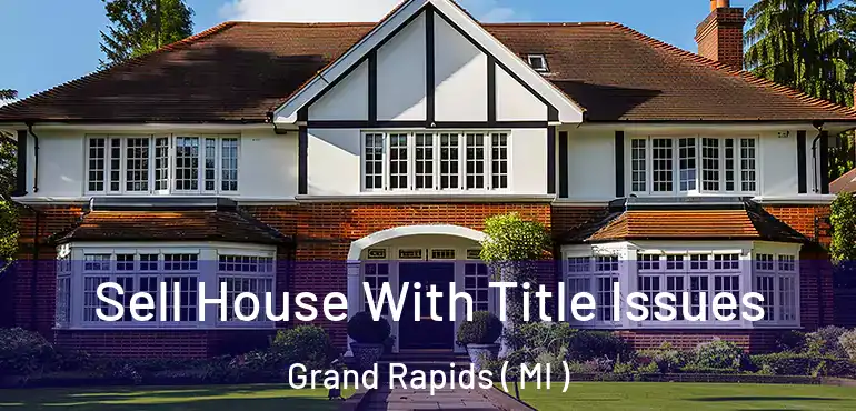  Sell House With Title Issues Grand Rapids ( MI )