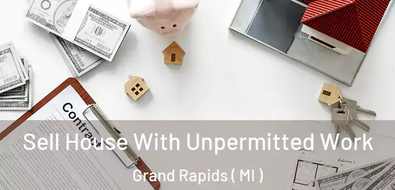  Sell House With Unpermitted Work Grand Rapids ( MI )