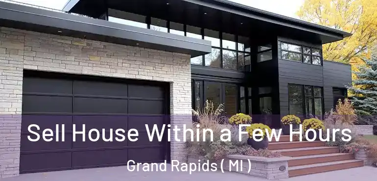  Sell House Within a Few Hours Grand Rapids ( MI )