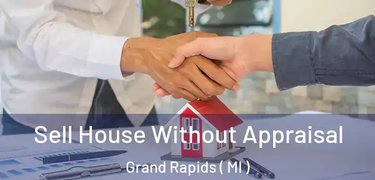  Sell House Without Appraisal Grand Rapids ( MI )