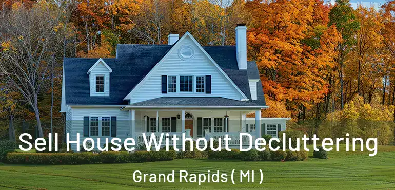  Sell House Without Decluttering Grand Rapids ( MI )