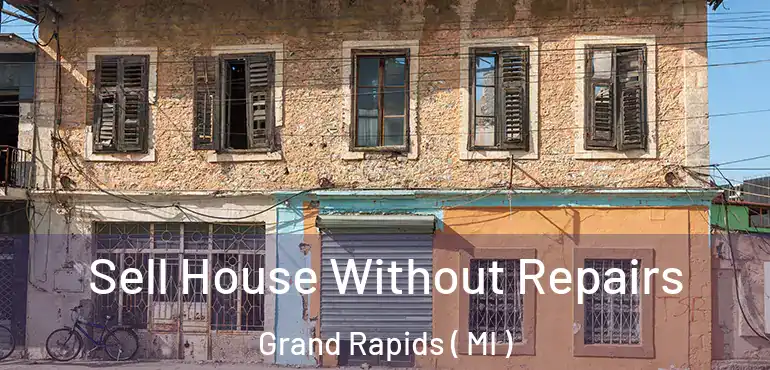  Sell House Without Repairs Grand Rapids ( MI )