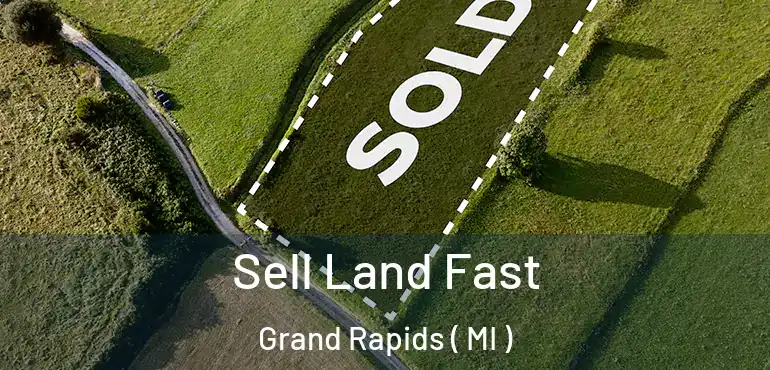  Sell Land Fast Grand Rapids ( MI )