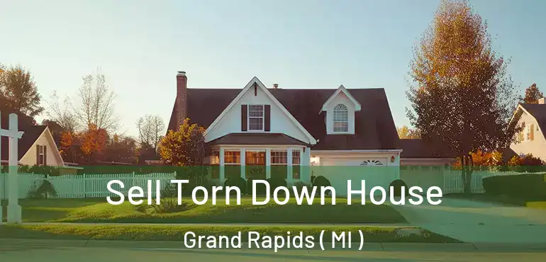  Sell Torn Down House Grand Rapids ( MI )