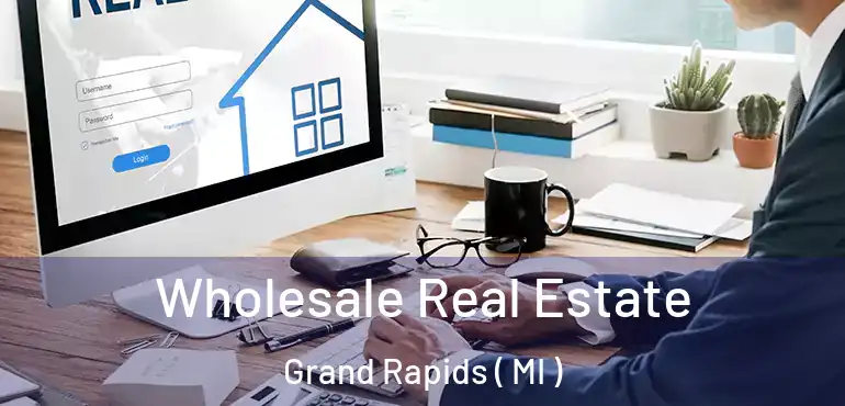  Wholesale Real Estate Grand Rapids ( MI )