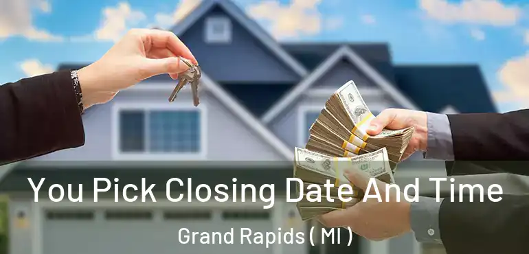  You Pick Closing Date And Time Grand Rapids ( MI )